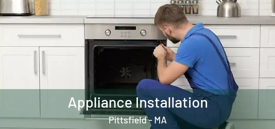 Appliance Installation Pittsfield - MA