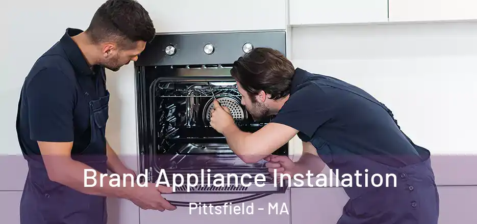 Brand Appliance Installation Pittsfield - MA
