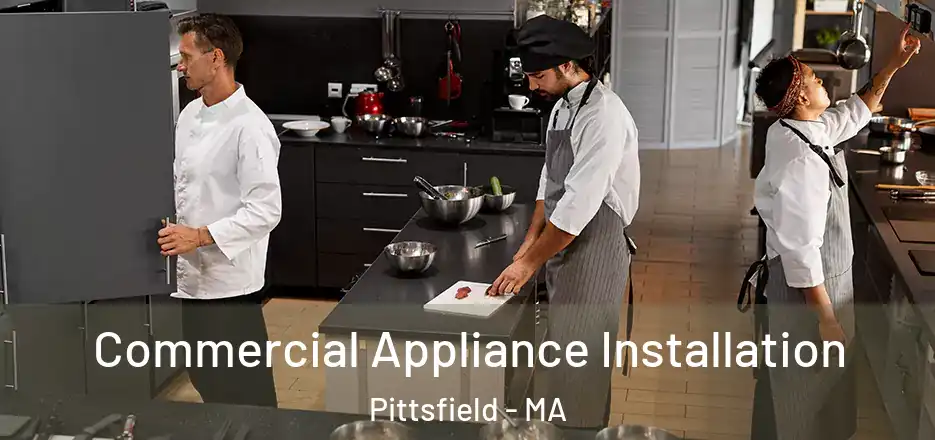 Commercial Appliance Installation Pittsfield - MA