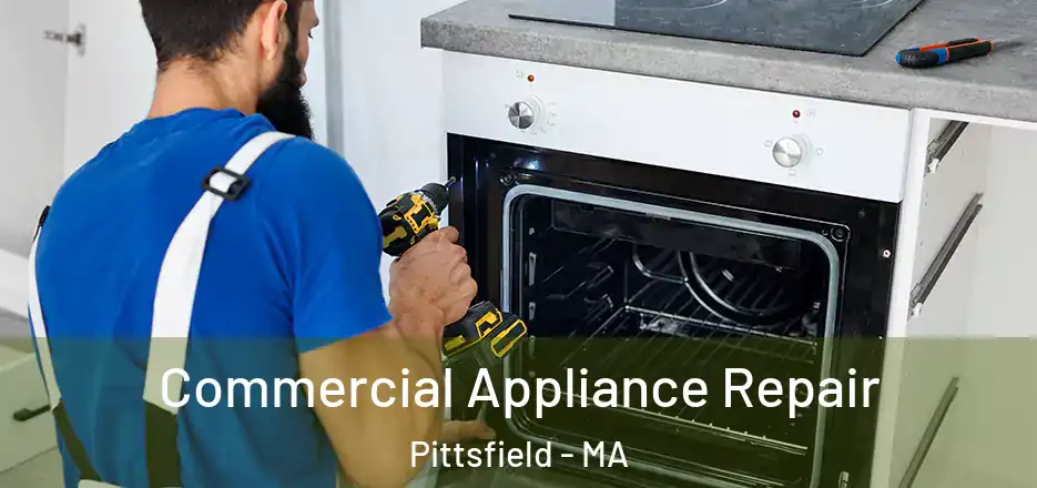 Commercial Appliance Repair Pittsfield - MA
