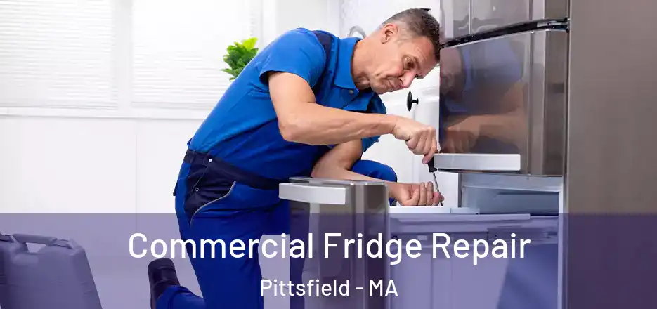 Commercial Fridge Repair Pittsfield - MA