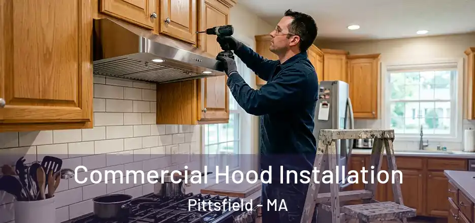 Commercial Hood Installation Pittsfield - MA