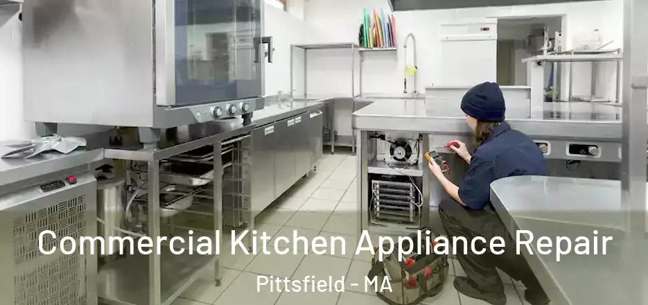 Commercial Kitchen Appliance Repair Pittsfield - MA