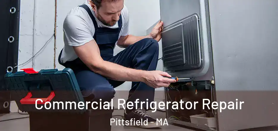 Commercial Refrigerator Repair Pittsfield - MA