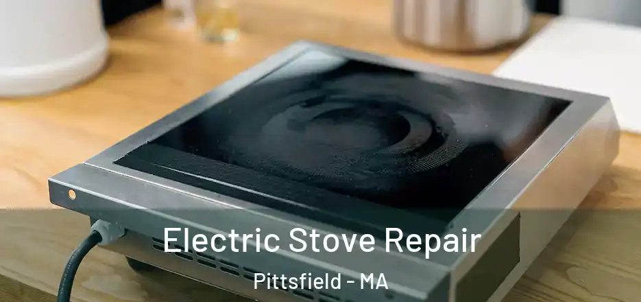 Electric Stove Repair Pittsfield - MA