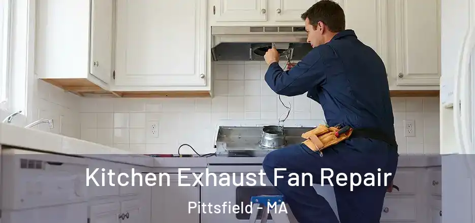 Kitchen Exhaust Fan Repair Pittsfield - MA