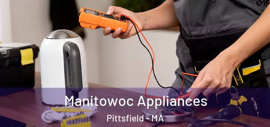 Manitowoc Appliances Pittsfield - MA
