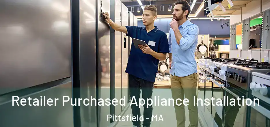 Retailer Purchased Appliance Installation Pittsfield - MA