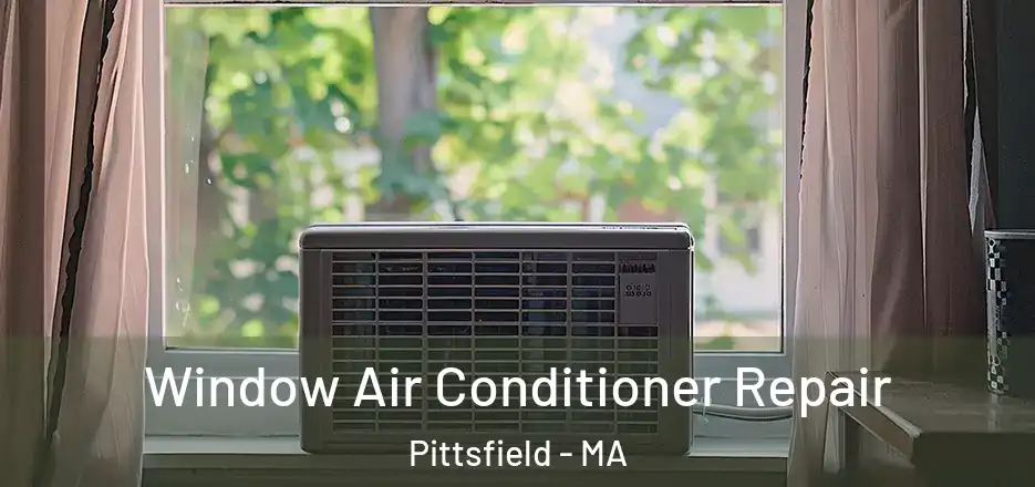 Window Air Conditioner Repair Pittsfield - MA